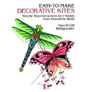 Easy-to-Make Decorative Kites Step-by-Step Instructions for Nine Models from Around the World by Bridgewater, Alan and Gill, 9780486249810