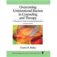 Overcoming Unintentional Racism in Counseling and Therapy : A Practitioner's Guide to Intentional Intervention by Charles R. Ridley, 9780761919810