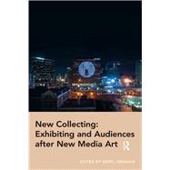New Collecting: Exhibiting and Audiences after New Media Art by Graham,Beryl, 9780815399810