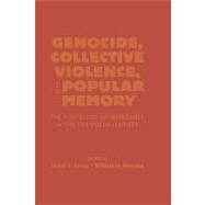 Genocide, Collective Violence, and Popular Memory The Politics of Remembrance in the Twentieth Century by Lorey, David E.; Beezley, William H., 9780842029810