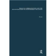 Financial Liberalization and the Reconstruction of State-Market Relations by Packer,Robert B., 9781138969810