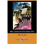 Mary Louise and the Liberty Girls by Dyne, Edith Van; Carsey, Alice, 9781409919810