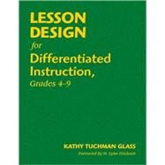 Lesson Design for Differentiated Instruction, Grades 4-9 by Kathy Tuchman Glass, 9781412959810