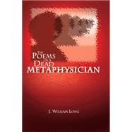The Poems of a Dead Metaphysician by Long, J. William; Long, William J., 9781413499810