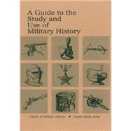 A Guide to the Study and Use of Military History by Center of Military History United States Army, 9781506179810