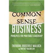 Common-sense Business by Malloch, Theodore Roosevelt; Macmillan, Whitney, 9781510729810