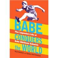 Babe Conquers the World The Legendary Life of Babe Didrikson Zaharias by Wallace, Rich; Wallace, Sandra Neil, 9781590789810