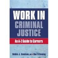 Work in Criminal Justice An A-Z Guide to Careers in Criminal Justice by Goodman, Debbie J.; Grimming, Ron, 9780131959811