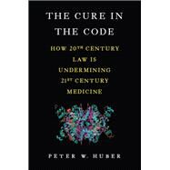 The Cure in the Code by Peter W Huber, 9780465069811