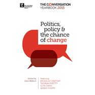 Politics, policy & the chance of change The Conversation Yearbook 2015 by Watson, John, 9780522869811