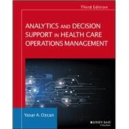 Analytics and Decision Support in Health Care Operations Management by Ozcan, Yasar A., 9781119219811