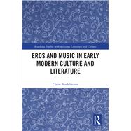 Eros and Music in Early Modern Culture and Literature by Bardelmann; Claire, 9781138579811
