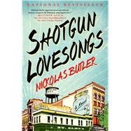 Shotgun Lovesongs A Novel by Butler, Nickolas, 9781250039811