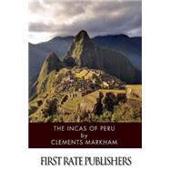 The Incas of Peru by Markham, Clements Robert, Sir, 9781499319811