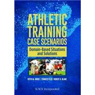 Athletic Training Case Scenarios Domain-Based Situations and Solutions by Gorse, Keith M; Feld, Francis; Blanc, Robert O, 9781617119811