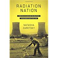 Radiation Nation by Zaretsky, Natasha, 9780231179812