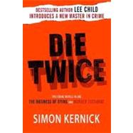 Die Twice Two Crime Novels in One The Business of Dying and The Murder Exchange by Kernick, Simon, 9780312359812