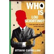 Who Is Lou Sciortino? A Novel About Murder, the Movies, and Mafia Family Values by Cappellani, Ottavio; Curtis, Howard, 9780374289812