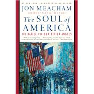 The Soul of America The Battle for Our Better Angels by MEACHAM, JON, 9780399589812
