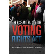 The Rise and Fall of the Voting Rights Act by Bullock, Charles S., III; Gaddie, Ronald Keith; Wert, Justin J., 9780806159812