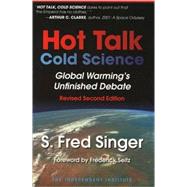 Hot Talk, Cold Science Global Warming's Unfinished Debate by Singer, S. Fred; Seitz, Frederick, 9780945999812