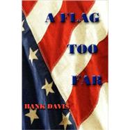 A Flag Too Far by Davis, Hank, 9781595269812