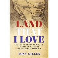 Land That I Love They Rewrote American History and Redefined America by Gillen, Tony, 9781734309812