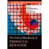 The Oxford Handbook of Prosocial Behavior by Schroeder, David A.; Graziano, William G., 9780195399813