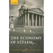 The Economy of Esteem An Essay on Civil and Political Society by Brennan, Geoffrey; Pettit, Philip, 9780199289813
