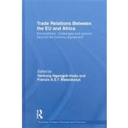 Trade Relations Between the EU and Africa: Development, Challenges and Options Beyond the Cotonou Agreement by Ngangjoh-hodu; Yenkong, 9780415549813