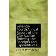 Seventy-fourth Annual Report of the City Auditor Showing the Receipts and Expenditures by City of Providence, 9780554769813