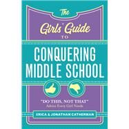 The Girls' Guide to Conquering Middle School by Catherman, Erica; Catherman, Jonathan, 9780800729813