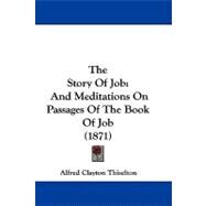 Story of Job : And Meditations on Passages of the Book of Job (1871) by Thiselton, Alfred Clayton, 9781104419813