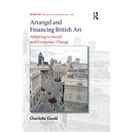 Artangel and Financing British Art: Adapting to Social and Economic Change by Gould; Charlotte, 9781138489813