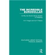 The Incredible Eurodollar by Hogan, W. P.; Pearce, Ivor Frank, 9781138559813