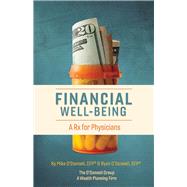 Financial Well-Being A Rx for Physicians by O'Donnell, Mike; O'Donnell, Ryan, 9781543919813