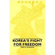 Korea's Fight for Freedom by McKenzie, Fred A., 9781846649813