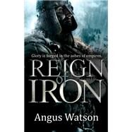 Reign of Iron by Watson, Angus, 9780316399814