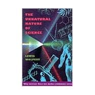 The Unnatural Nature of Science by Wolpert, Lewis, 9780674929814
