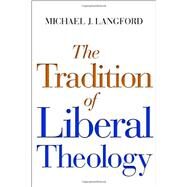 The Tradition of Liberal Theology by Langford, Michael J., 9780802869814