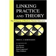 Linking Practice and Theory: The Pedagogy of Realistic Teacher Education by Korthagen, Fred A.J.; Kessels, Jos; Koster, Bob; Lagerwerf, Bram, 9780805839814