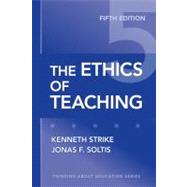 The Ethics of Teaching by Strike, Kenneth A.; Soltis, Jonas F., 9780807749814
