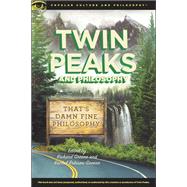 Twin Peaks and Philosophy by Greene, Richard; Robison-Greene, Rachel, 9780812699814