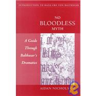 No Bloodless Myth : A Guide Through Balthasar's Dramatics by Nichols, Aidan, 9780813209814
