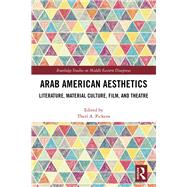 Arab-American Aesthetics: Literature, Material Culture, Film and Theatre by Pickens; Therf A., 9781138099814