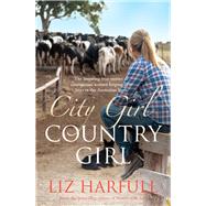City Girl, Country Girl The Inspiring True Stories of Courageous Women Forging New Lives in the Australian Bush by Harfull, Liz, 9781742379814