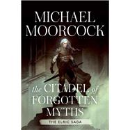 The Citadel of Forgotten Myths The Elric Saga Vol. 3 by Moorcock, Michael, 9781982199814