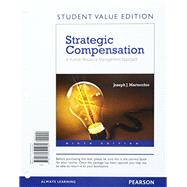 Strategic Compensation A Human Resource Management Approach, Student Value Edition Plus MyManagementLab with Pearson eText -- Access Card Package by Martocchio, Joseph J., 9780134439815