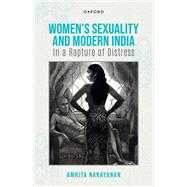 Women's Sexuality and Modern India In A Rapture of Distress by Narayanan, Amrita, 9780192859815