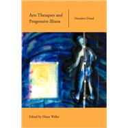 Arts Therapies and Progressive Illness: Nameless Dread by Waller; Diane, 9780415219815